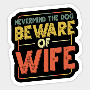 Never Mind The Dog Beware Of Wife - Funny Dogs Sticker